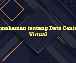 Pemahaman tentang Data Central Virtual