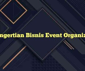 Pengertian Bisnis Event Organizer