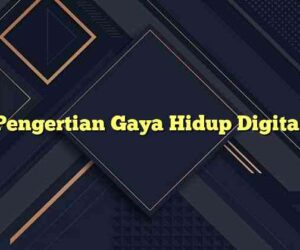 Pengertian Gaya Hidup Digital