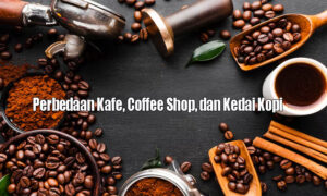 Perbedaan Kafe Coffee Shop Kedai Kopi